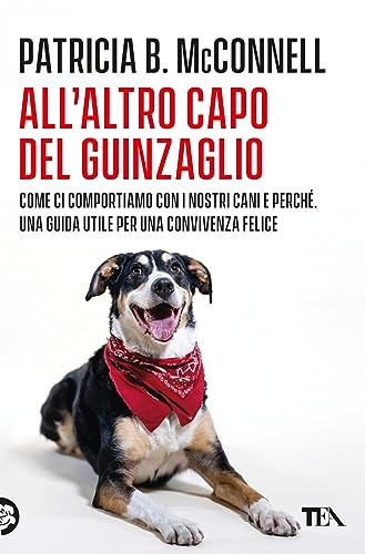 All'altro capo del guinzaglio. Come ci comportiamo con i nastri cani e perché. Una guida utile per una convivenza felice