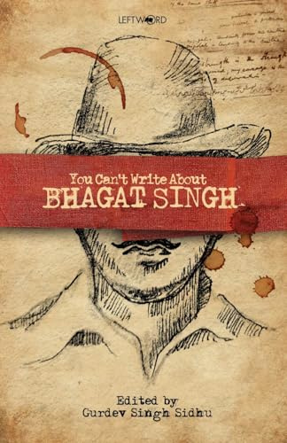You Can't Write About Bhagat Singh