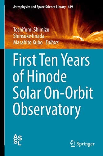 First Ten Years of Hinode Solar On-Orbit Observatory: 449 (Astrophysics and Space Science Library, 449)