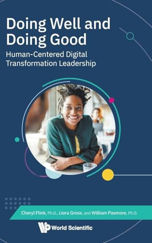 Doing Well And Doing Good: Human-centered Digital Transformation Leadership (Digital Transformation: Accelerating Organizational Intelligence, Band 3)