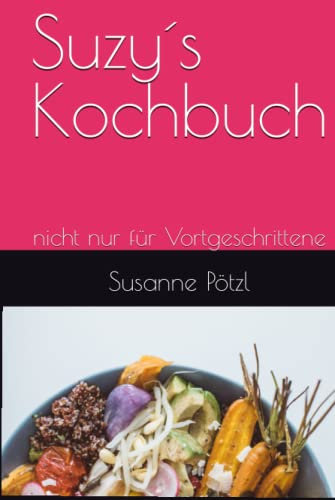 Suzy´s Kochbuch: nicht nur für Vortgeschrittene