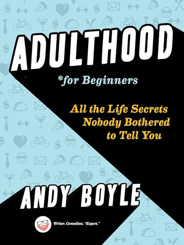 Adulthood for Beginners: All the Life Secrets Nobody Bothered to Tell You