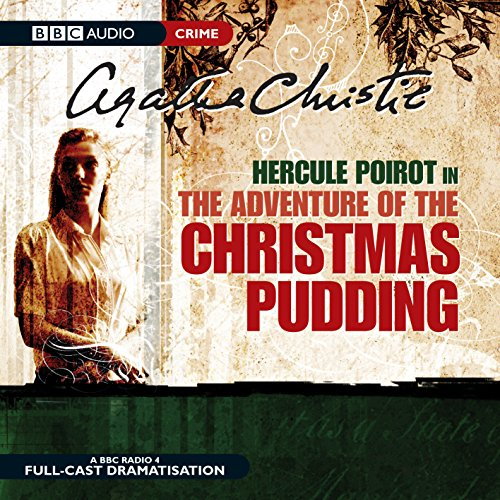 The Adventure Of Christmas Pudding: Hercule Poirot Crime. A BBC Radio 4 Full-Cast Dramatisation (BBC Audio Crime)