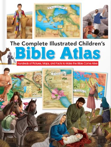 The Complete Illustrated Children's Bible Atlas: Hundreds of Pictures, Maps, and Facts to Make the Bible Come Alive (Complete Illustrated Children's Bible Library)