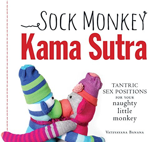 Sock Monkey Kama Sutra: Tantric Sex Positions for Your Naughty Little Monkey