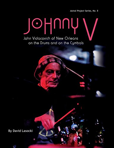 Johnny V: John Vidacovich of New Orleans on the Drums and on the Cymbals (Astral Project Series, Band 5)