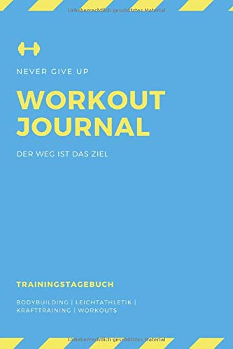 Workoutjournal - Trainingstagebuch: Trainingsbuch für Training / Krafttraining /Ausdauertraining / Workout / 120 Seiten mit Tabelle/ DIN A5 / Perfekt ... Wdh. du machst und steigere dein Gewicht