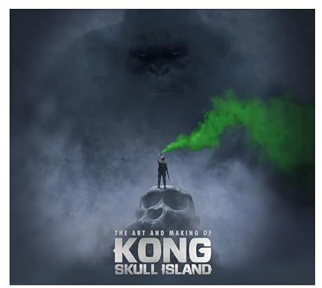 The Art and Making of Kong: Skull Island (Kong of Skull Island)