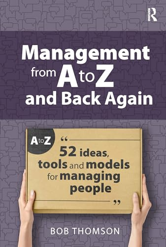 Management from A to Z and back again: 52 Ideas, tools and models for managing people (Coaching and Mentoring)