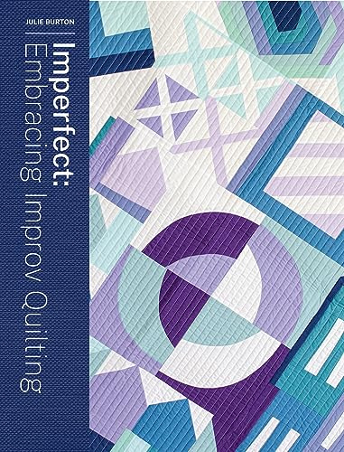 Imperfect - Embracing Improv Quilting
