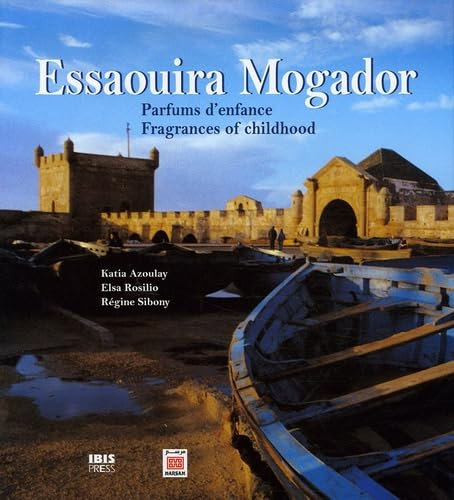 Essaouira mogador - parfums d'enfance - fragrances of childhood, edition bilingue francais-anglais: Parfums d'enfance - Fragrances of Childhood, Edition bilingue français-anglais