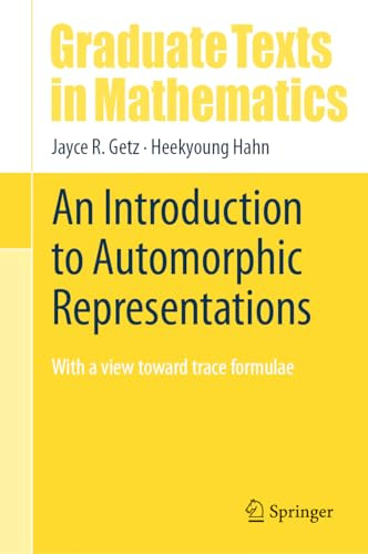 An Introduction to Automorphic Representations: With a view toward trace formulae: 300 (Graduate Texts in Mathematics, 300)