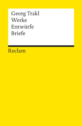 Werke - Entwürfe - Briefe: Trakl, Georg – Deutsch-Lektüre, Deutsche Klassiker der Literatur (Reclams Universal-Bibliothek)