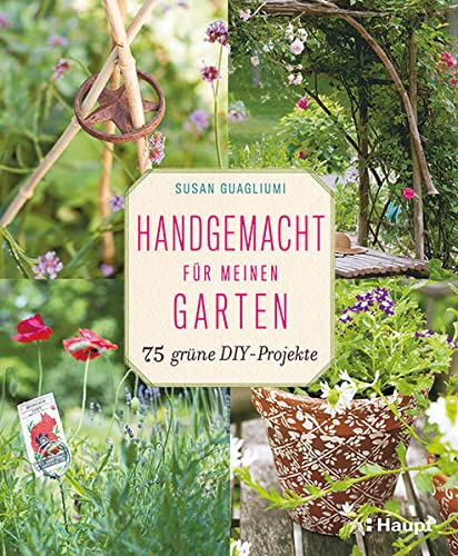 Handgemacht für meinen Garten: 75 grüne DIY-Projekte