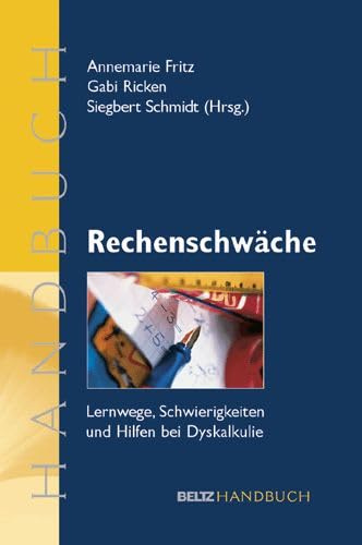 Handbuch Rechenschwäche: Lernwege, Schwierigkeiten und Hilfen bei Dyskalkulie: Lernwege, Schwierigkeiten und Hilfen bei Dyskalkulie. Ein Handbuch (Beltz Handbuch)