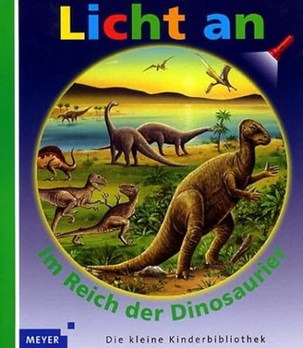 Licht an . . ., Bd.12, Im Reich der Dinosaurier (Meyer. Die kleine Kinderbibliothek - Licht an!)