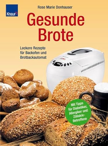 Gesunde Brote: Leckere Rezepte für Backofen und Brotbackautomat; Mit Tipps für Diabetiker