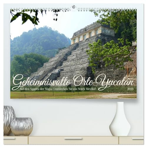 Geheimnisvolle Orte Yucatán (hochwertiger Premium Wandkalender 2026 DIN A2 quer), Kunstdruck in Hochglanz: Auf den Spuren der Maya - entdecken Sie ein Stück Mexiko! (CALVENDO Orte)