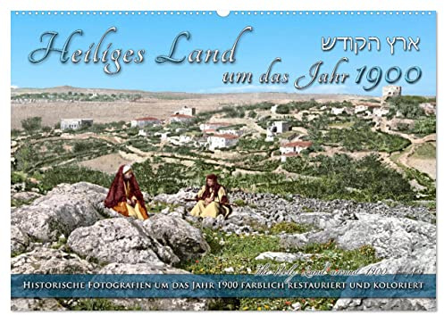 Heiliges Land um das Jahr 1900 - Fotos neu restauriert und koloriert (Wandkalender 2026 DIN A2 quer), CALVENDO Monatskalender: Jerusalem und das ... Farben zu neuem Leben. (CALVENDO Orte)