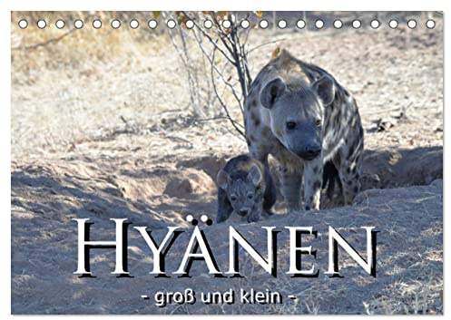 Hyänen - groß und klein (Tischkalender 2026 DIN A5 quer), CALVENDO Monatskalender: Hyänen und Ihr Nachwuchs in der freien Wildnis Afrikas (CALVENDO Tiere)