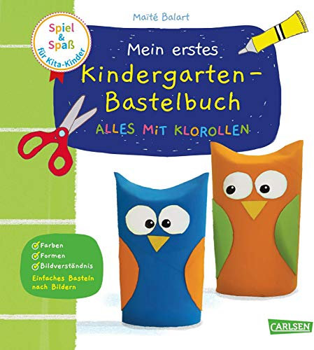 Spiel+Spaß für KiTa-Kinder: Mein erstes Kindergarten-Bastelbuch: Alles mit Klorollen: Erstes Basteln ab 3 Jahren
