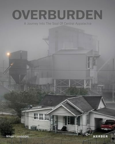 Mikael Lundström: Overburden. A Journey Into the Soul of Central Appalachia