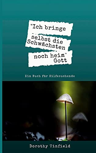 Ich bringe selbst die Schwächsten noch heim: Ein Buch für Hilfesuchende