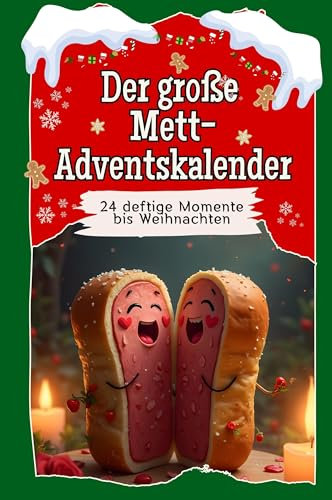 Der große Mett-Adventskalender - Das perfekte Geschenk für Frauen und Männer 2024: 24 deftige Momente bis Weihnachten