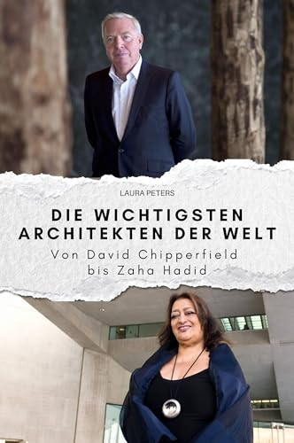 Die wichtigsten Architekten der Welt: Von David Chipperfield bis Zaha Hadid