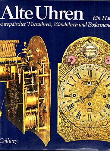 Alte Uhren. Ein Handbuch europäischer Tischuhren, Wanduhren und Bodenstanduhren.