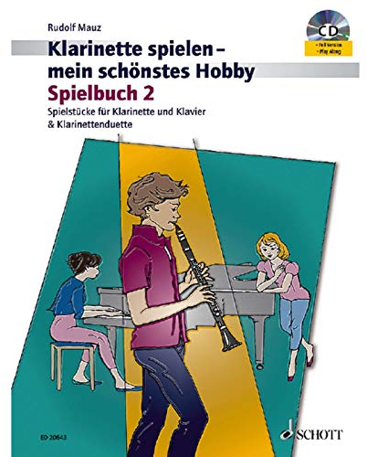 Klarinette spielen - mein schönstes Hobby: Die moderne Schule für Jugendliche und Erwachsene. Spielbuch 2. 1-2 Klarinetten oder Klarinette und Klavier. Spielbuch.