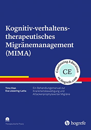 Kognitiv-verhaltenstherapeutisches Migränemanagement (MIMA): Ein Behandlungsmanual zur Krankheitsbewältigung und Attackenprophylaxe bei Migräne (Therapeutische Praxis)