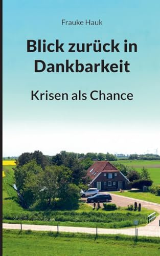 Blick zurück in Dankbarkeit: Krisen als Chancen