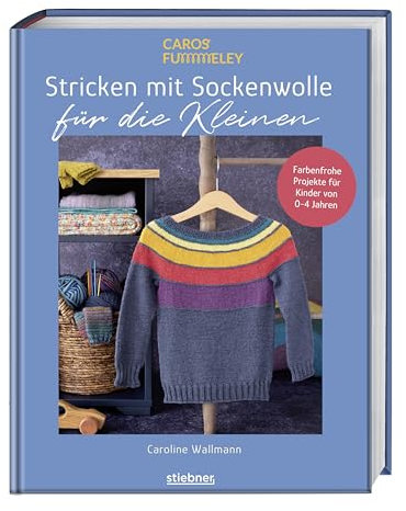 Stricken mit Sockenwolle für die Kleinen: Farbenfrohe Projekte für Kinder von 0 - 4 Jahren. Strickideen für Babys und Strick für Kinder mit 4-fädiger Sockenwolle. Stricken für Anfänger leicht gemacht