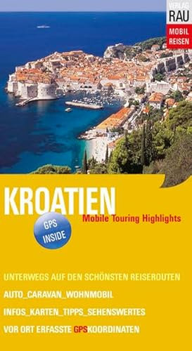 Kroatien: Mit Auto, Caravan, Wohnmobil unterwegs auf den schönsten Reiserouten - Istrien, Dalmatinische Küste und Inseln, Dubrovnik