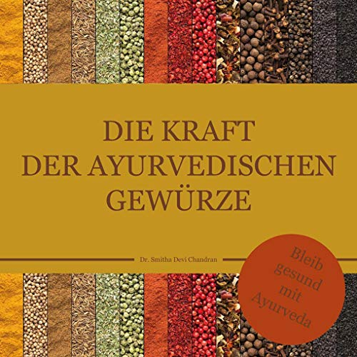 Die Kraft der ayurvedischen Gewürze: Bleib gesund mit Ayurveda (bel Ayurveda Serie)