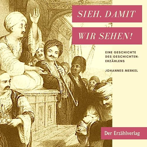 Sieh, damit wir sehen!: Eine Geschichte des Geschichtenerzählens