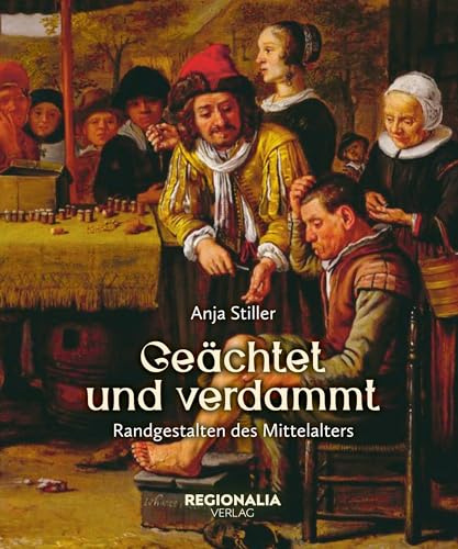 Geächtet und verdammt: Randgestalten des Mittelalters