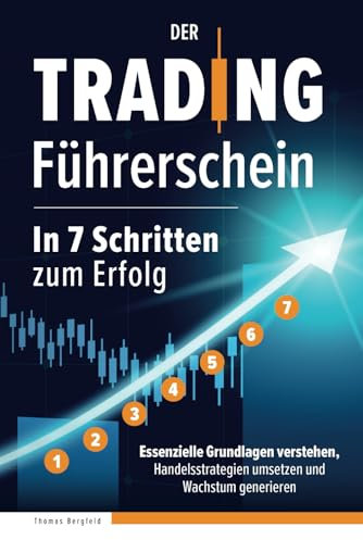 Der Trading Führerschein – In 7 Schritten zum Erfolg: Essenzielle Grundlagen verstehen, Handelsstrategien umsetzen und Wachstum generieren
