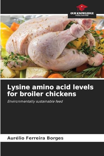 Lysine amino acid levels for broiler chickens: Environmentally sustainable feed