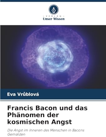 Francis Bacon und das Phänomen der kosmischen Angst: Die Angst im Inneren des Menschen in Bacons Gemälden
