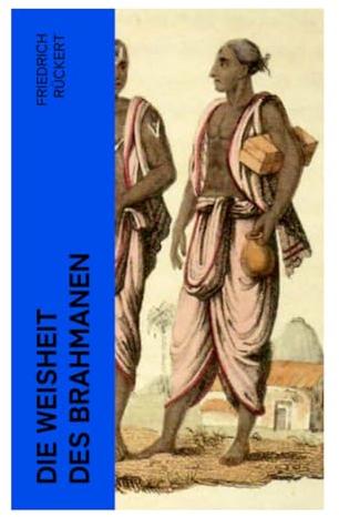 Die Weisheit des Brahmanen: Dichterisches Tagebuch