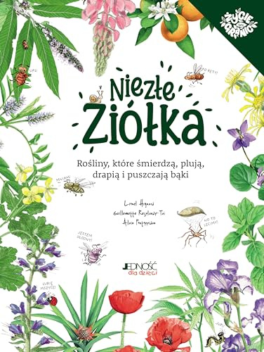 Niezłe ziółka: Rośliny które śmierdzą plują drapią i puszczają bąki