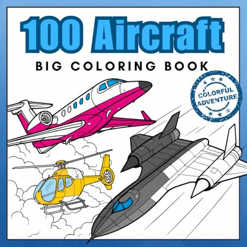 100 Aircraft Big Coloring Book: Airplanes, Jet Fighters, Helicopters & More! Realistic Coloring Pages best for Aviation Lovers aged 5+ (Super Coloring Journey)