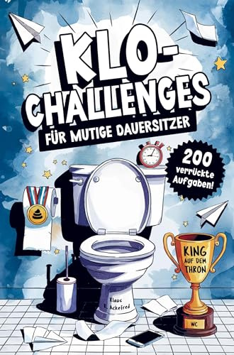 Klo-Challenges für mutige Dauersitzer - Das lustige Klobuch mit 200 verrückten Aufgaben für den Toilettengang: Das witzige Geschenk für Männer und Frauen mit Humor