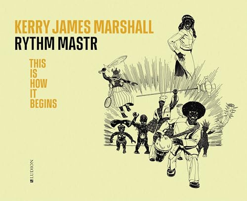 Kerry James Marshall. Rythm Mastr: This Is How It Begins