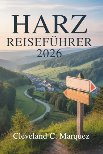 HARZ REISEFÜHRER 2026: Deutschlands magische Bergregion erkunden