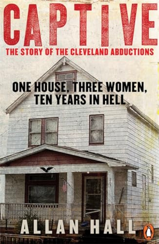 Captive: One House Three Women And Ten Years In Hell