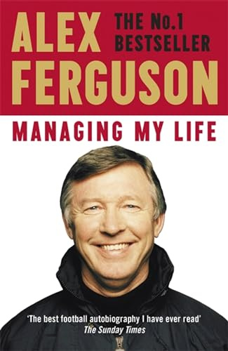 Managing My Life: My Autobiography: The first book by the legendary Manchester United manager - Cover May Vary