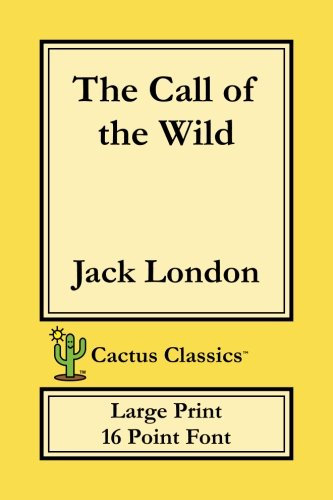 The Call of the Wild (Cactus Classics Large Print 16 Point Font)